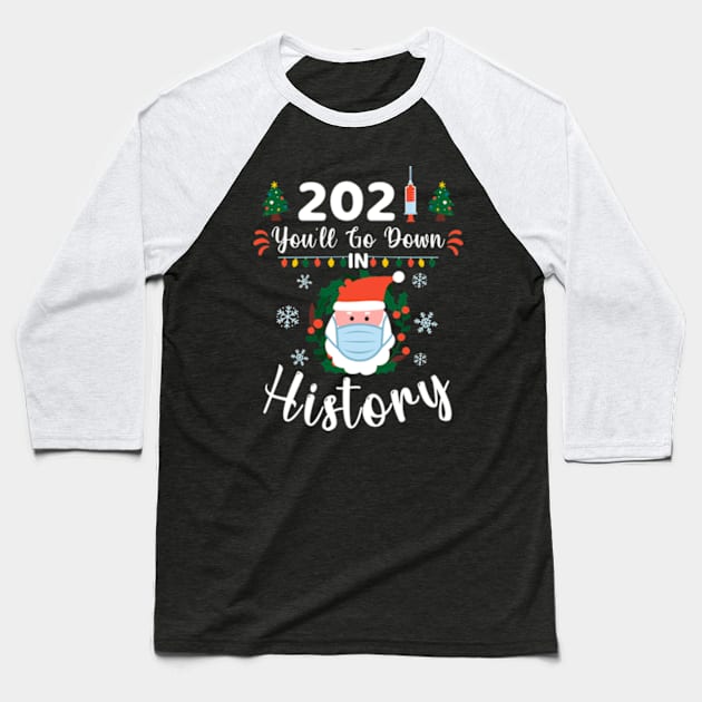 2021 You'll Go Down In History Funny Christmas Vaccinated Baseball T-Shirt by BSDshirts